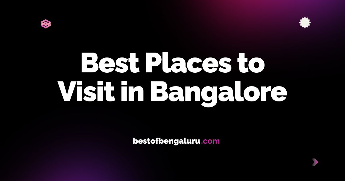 Best Places to Visit in Bengaluru (Bangalore) in 2025 – Top Tourist Attractions & Hidden Gems