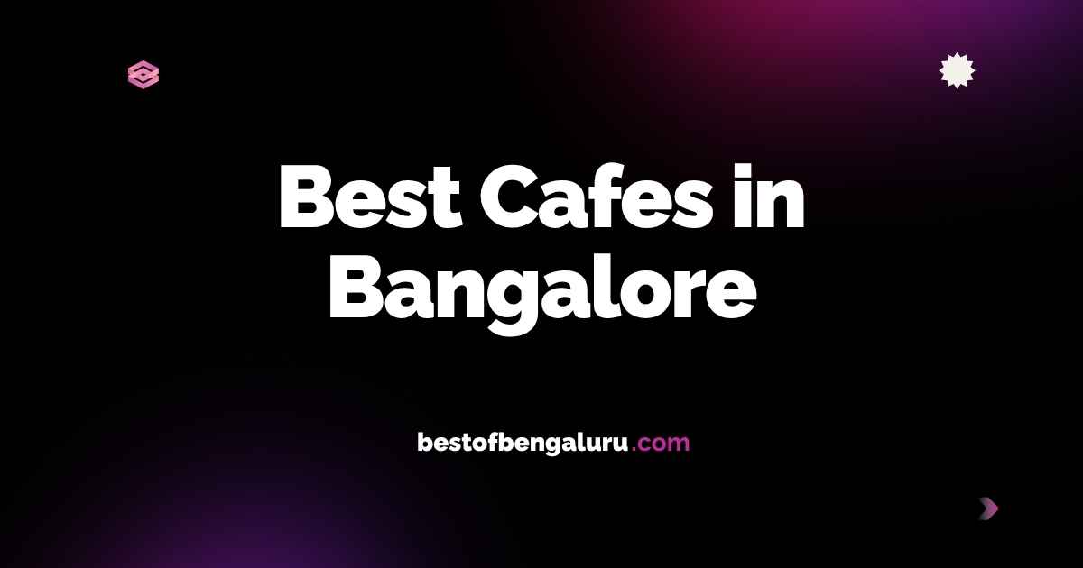 Top 20 Best Cafes in Bangalore: The Ultimate Guide for 2025